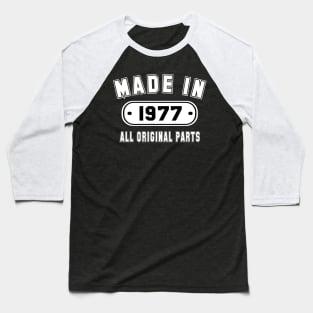 Made In 1977 All Original Parts Baseball T-Shirt